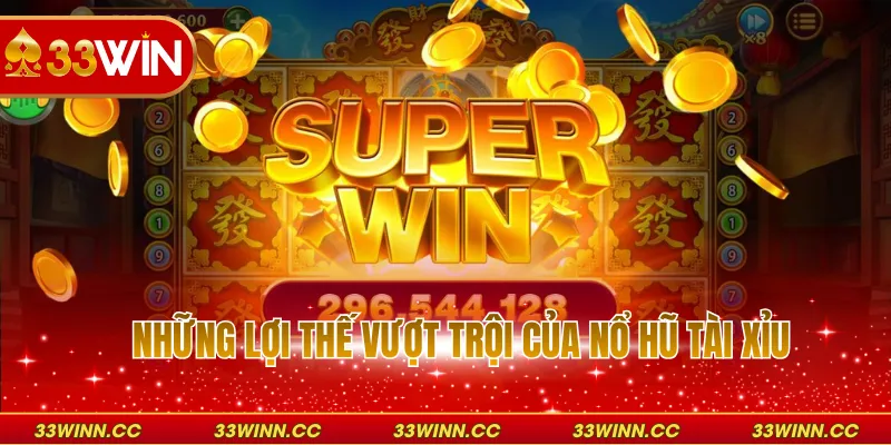 Những lợi thế vượt trội của nổ hũ tài xỉu